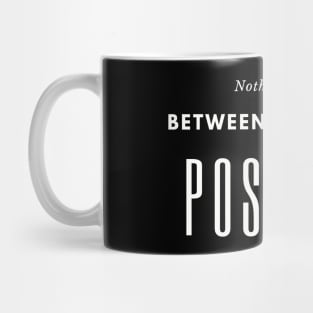 Nothing comes between me and my positive Mug